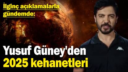 Yusuf Güney'den 2025 kehanetleri: İlginç açıklamalarla gündemde