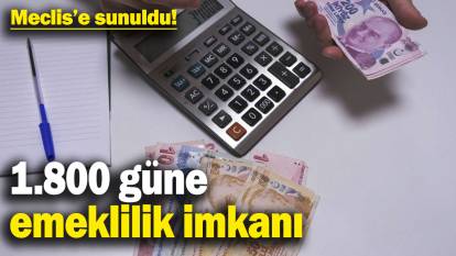 1.800 güne emeklilik imkanı! Meclis’e sunuldu