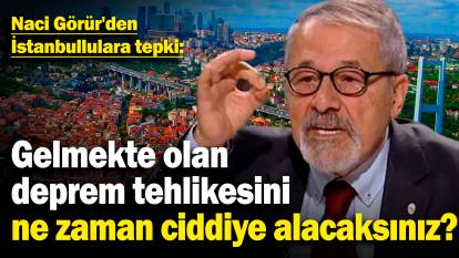 Naci Görür'den İstanbullulara tepki: Gelmekte olan deprem tehlikesini ne zaman ciddiye alacaksınız?