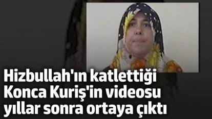 Hizbullah'ın katlettiği Konca Kuriş'in videosu yıllar sonra ortaya çıktı