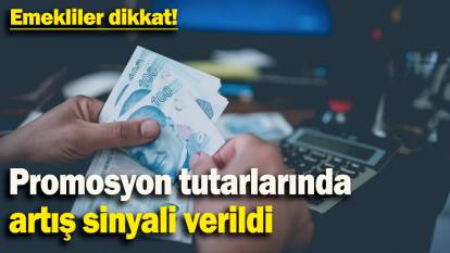 Promosyon tutarlarında artış sinyali verildi: Emekliler dikkat!