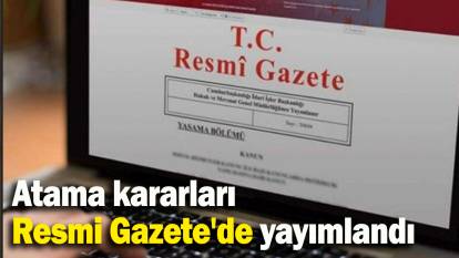 Atama kararları Resmi Gazete'de yayımlandı