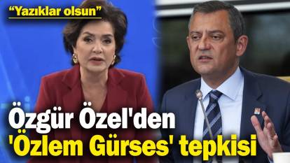 Özgür Özel'den 'Özlem Gürses' tepkisi: Yazıklar olsun