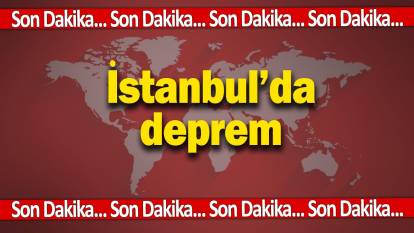 Son dakika... İstanbul'da deprem