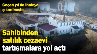 Sahibinden satılık cezaevi tartışmalara yol açtı! Geçen yıl da ihaleye çıkarılmıştı