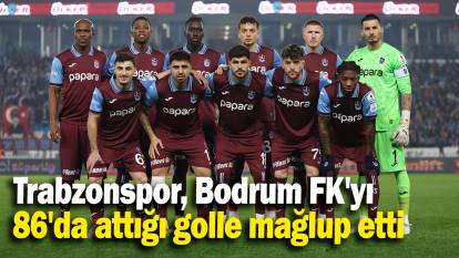 Trabzonspor, Bodrum FK'yı  86'da attığı golle mağlup etti