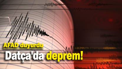 Datça'da deprem: AFAD duyurdu