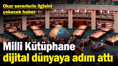 Milli Kütüphane dijital dünyaya adım attı! Okur severlerin ilgisini çekecek haber