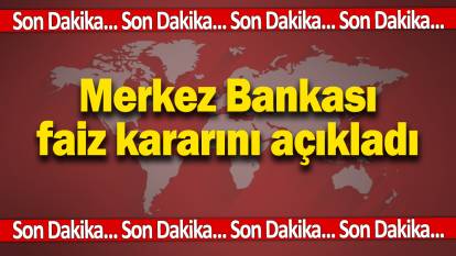 Son dakika… Merkez Bankası faiz kararını açıkladı