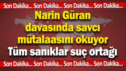 Son dakika… Narin Güran davasında savcı mütalaasını açıkladı