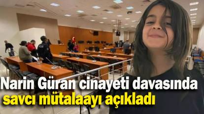 Narin Güran cinayeti davasında savcı mütalaayı açıkladı