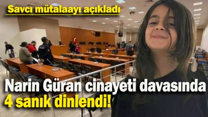 Narin Güran cinayeti davasında 4 sanık dinlendi: Savcı mütalaayı açıkladı