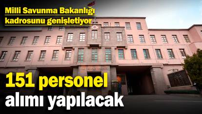 Milli Savunma Bakanlığı kadrosunu genişletiyor! 151 personel alımı yapılacak