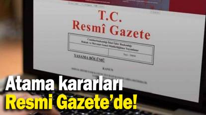 Atama kararları Resmi Gazete'de yayımlandı