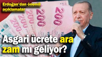 Cumhurbaşkanı Erdoğan'dan önemli açıklamalar! Asgari ücrete ara zam mı geliyor?