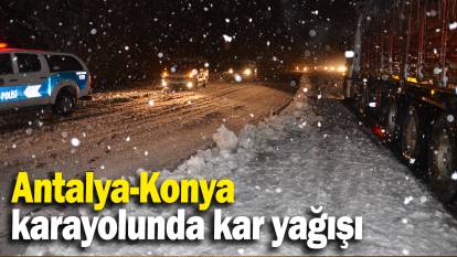 Antalya-Konya  karayolunda kar yağışı