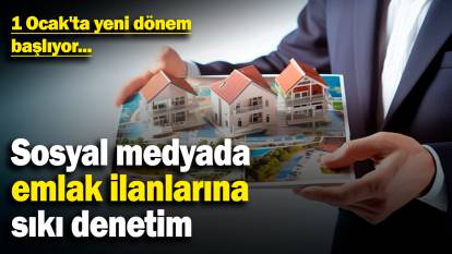 Sosyal medyada emlak ilanlarına sıkı denetim! 1 Ocak'ta yeni dönem başlıyor