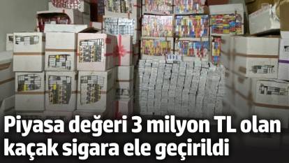 Piyasa değeri 3 milyon TL olan kaçak sigara ele geçirildi