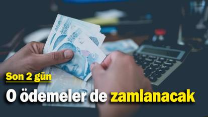 O ödemeler de zamlanacak: Son 2 gün!