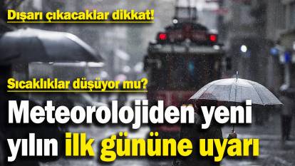 Dışarı çıkacaklar dikkat! Meteorolojiden yeni yılın ilk gününe uyarı: Sıcaklıklar düşüyor mu?