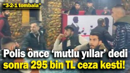 Polis önce ‘mutlu yıllar’ diledi, ardından 295 bin TL ceza kesti!