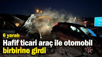 Hafif ticari araç ile otomobil birbirine girdi: 6 yaralı