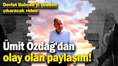 Ümit Özdağ'dan olay olan paylaşım! Devlet Bahçeli'yi çileden çıkaracak video...