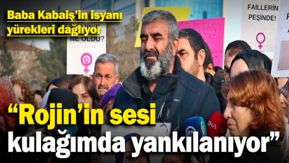 Baba Kabaiş'in isyanı yürekleri dağlıyor: "Rojin'in sesi kulağımda yankılanıyor"