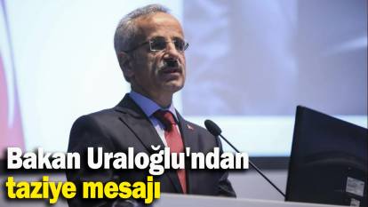 Bakan Uraloğlu'ndan taziye mesajı