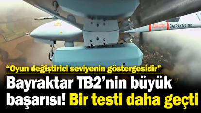 Bayraktar TB2'nin büyük başarısı! Bir testi daha geçti