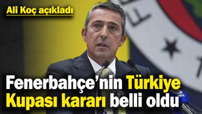 Son dakika... Fenerbahçe’nin Türkiye Kupası kararı belli oldu! Fenerbahçe Başkanı Ali Koç açıkladı