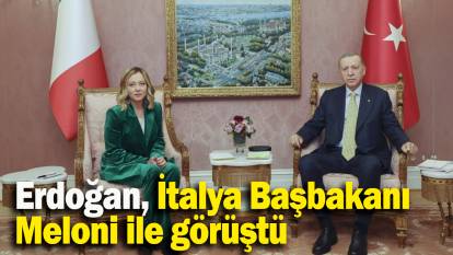 Erdoğan, İtalya Başbakanı Meloni ile görüştü