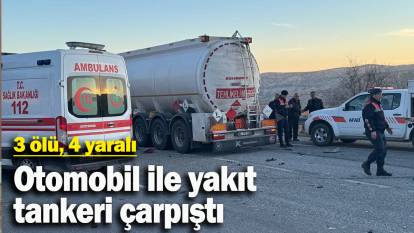 Otomobil ile yakıt tanker çarpıştı: 3 ölü, 4 yaralı