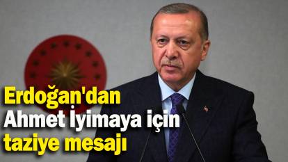 Erdoğan'dan Ahmet İyimaya için taziye mesajı