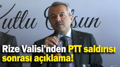 Rize Valisi’nden PTT saldırısı  sonrası açıklama!