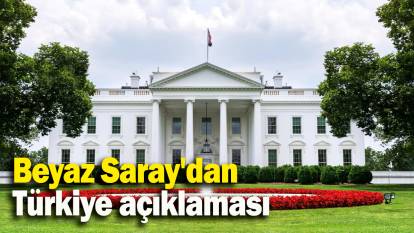 Beyaz Saray'dan  Türkiye açıklaması