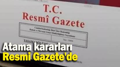 Atama kararları Resmi Gazete'de