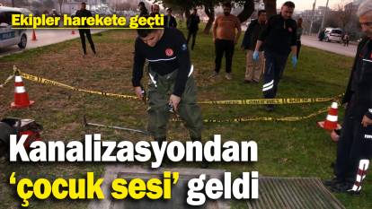 Antalya'da kanalizasyondan 'çocuk sesi' geldi, ekipler hemen harekete geçti