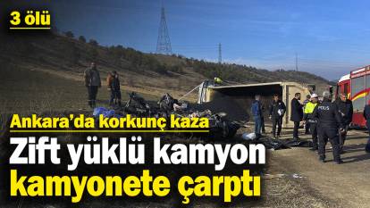 Ankara’da korkunç kaza: Zift yüklü kamyon, kamyonete çarptı! 3 kişi öldü