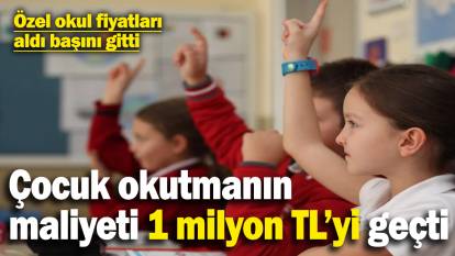 Özel okul ücretleri aldı başını gitti! Bir çocuk okutmanın maliyeti 1 milyon TL’yi geçti