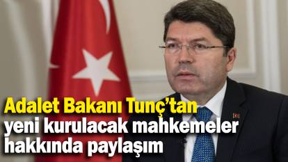 Adalet Bakanı Tunç’tan yeni kurulacak mahkemeler hakkında paylaşım