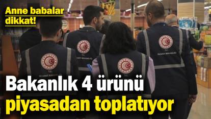 Anne babalar dikkat! Bakanlık 4 ürünü piyasadan toplatıyor