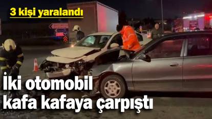 İki otomobil kafa kafaya çarpıştı: 3 yaralı