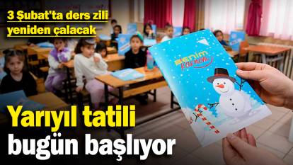 Yarıyıl tatili bugün başlıyor! 3 Şubat'ta ders zili yeniden çalacak