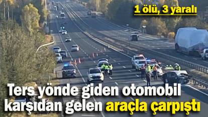 Ters yönde giden otomobil karşıdan gelen araçla çarpıştı:  1 ölü, 3 yaralı