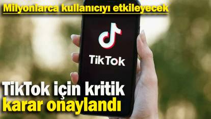 Milyonlarca kullanıcıyı etkileyecek:  TikTok için kritik  karar onaylandı