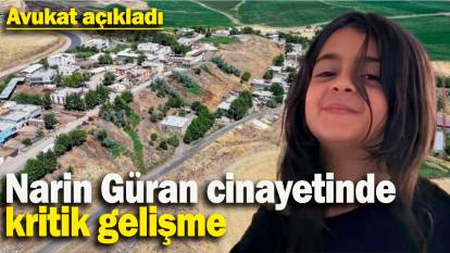 Narin Güran cinayetinde kritik gelişme: Avukat açıkladı