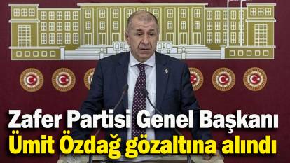 Zafer Partisi Genel Başkanı  Ümit Özdağ gözaltına alındı