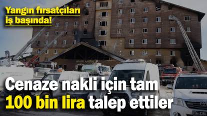 Yangın fırsatçıları iş başında! Cenaze nakli için tam 100 bin lira talep ettiler