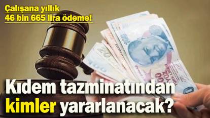 Çalışana yıllık 46.665 lira ödeme! Kıdem tazminatından istifa edenler yararlanabilir mi?